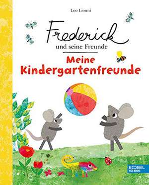 Frederick und seine Freunde: Meine Kindergartenfreunde de Leo Lionni