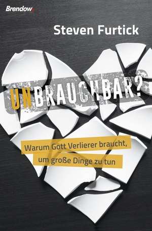 Unbrauchbar? de Steven Furtick