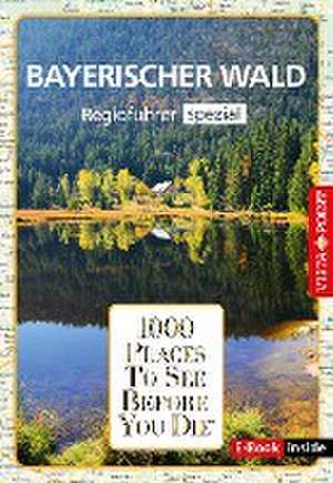 Reiseführer Bayerischer Wald. Regioführer inklusive Ebook. Ausflugsziele, Sehenswürdigkeiten, Restaurants & Hotels uvm. de Marlis Kappelhoff