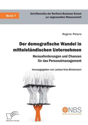 Der Demografische Wandel in Mittelstandischen Unternehmen. Herausforderungen Und Chancen Fur Das Personalmanagement de Peters, Regine