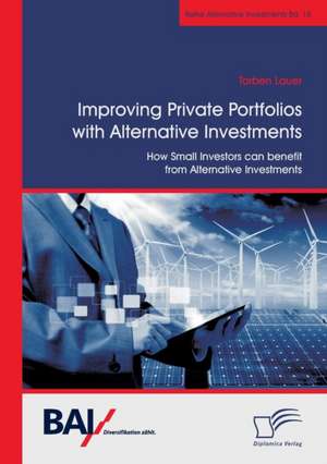 Improving Private Portfolios with Alternative Investments. How Small Investors can benefit from Alternative Investments de Torben Lauer