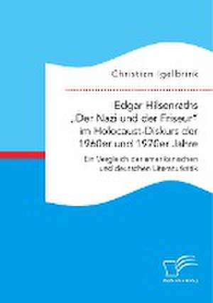 Edgar Hilsenraths ¿Der Nazi und der Friseur¿ im Holocaust-Diskurs der 1960er und 1970er Jahre. Ein Vergleich der amerikanischen und deutschen Literaturkritik de Christian Igelbrink