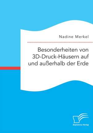 Besonderheiten von 3D-Druck-Häusern auf und außerhalb der Erde de Nadine Merkel