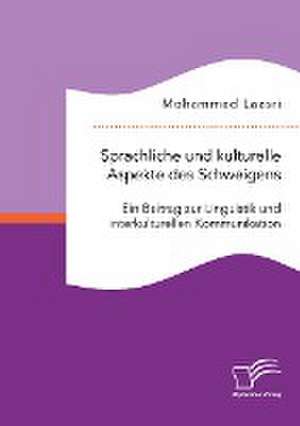 Sprachliche und kulturelle Aspekte des Schweigens. Ein Beitrag zur Linguistik und interkulturellen Kommunikation de Mohammed Laasri