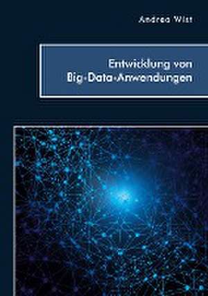 Entwicklung von Big-Data-Anwendungen de Andrea Wist