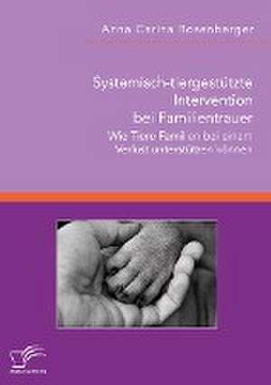 Systemisch-tiergestützte Intervention bei Familientrauer. Wie Tiere Familien bei einem Verlust unterstützen können de Anna Carina Rosenberger