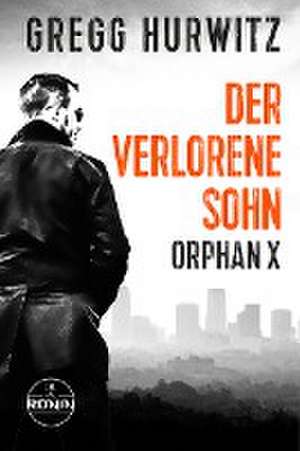 Der verlorene Sohn. Ein Orphan X Thriller de Gregg Hurwitz