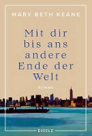 Mit dir bis ans andere Ende der Welt de Mary Beth Keane