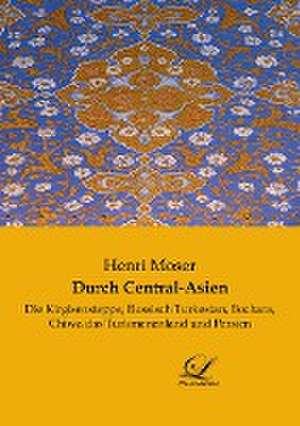 Durch Central-Asien de Henri Moser