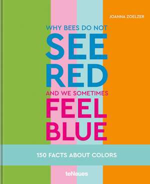 Why bees do not see red and we sometimes feel blue de Joanna Zoelzer