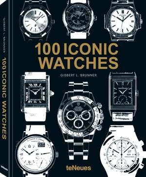 Brunner, G: 100 Iconic Watches de Gisbert L. Brunner