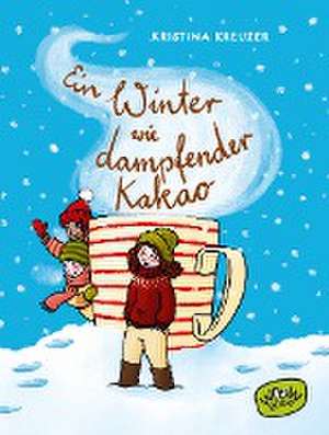 Ein Winter wie dampfender Kakao de Kristina Kreuzer