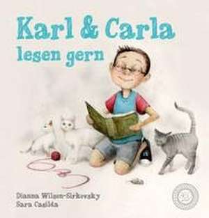 Karl und Karla lesen gern de Dianna Wilson Sirkovsky