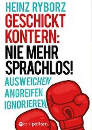 Geschickt kontern: Nie mehr sprachlos! de Heinz Ryborz