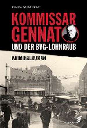 Kommissar Gennat und der BVG-Lohnraub de Regina Stürickow