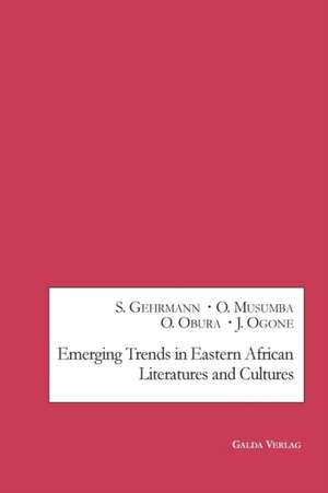 Emerging Trends in Eastern African Literatures and Cultures de Susanne Gehrmann