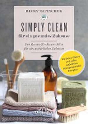 Simply Clean für ein gesundes Zuhause de Becky Rapinchuk