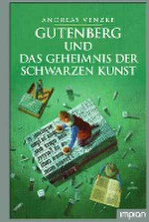 Gutenberg und das Geheimnis der schwarzen Kunst de Andreas Venzke