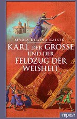 Karl der Große und der Feldzug der Weisheit de Maria Regina Kaiser