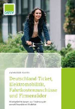 Deutschland-Ticket, Elektromobilität, Fahrtkostenzuschüsse und Firmenräder de Axel-Friedrich Foerster