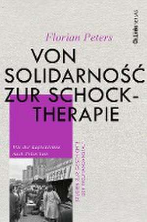 Von Solidarnosc zur Schocktherapie de Florian Peters