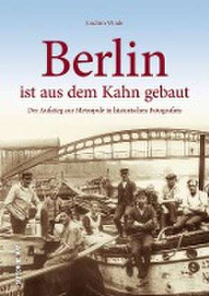 Berlin ist aus dem Kahn gebaut de Joachim Winde