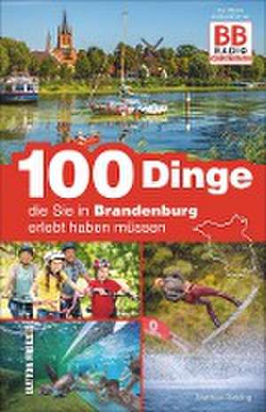 100 Dinge, die Sie in Brandenburg erlebt haben müssen de Matthias Rickling