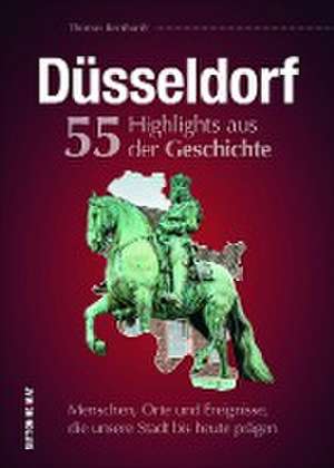 Düsseldorf. 55 Highlights aus der Geschichte de Thomas Bernhardt