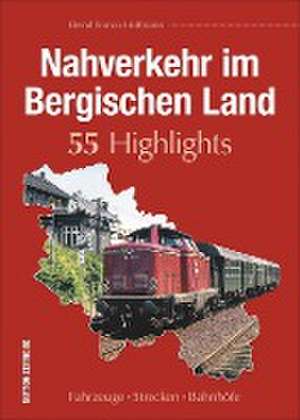 Nahverkehr im Bergischen Land. 55 Highlights de Bernd Franco Hoffmann