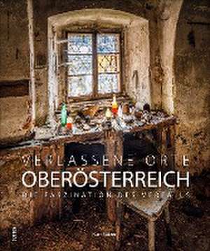 Verlassene Orte in Oberösterreich de Kurt Satzer