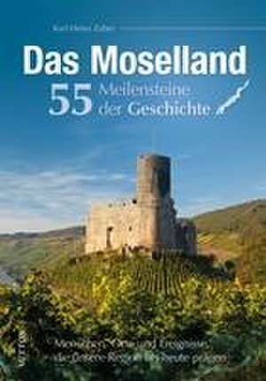 Das Moselland. 55 Meilensteine der Geschichte de Karl-Heinz Zuber