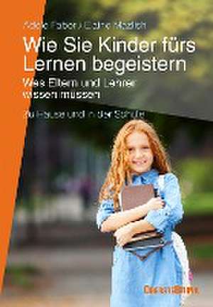 Wie Sie Kinder fürs Lernen begeistern de Adele Faber