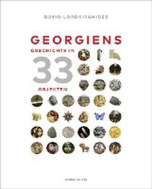 Georgiens Geschichte in 33 Objekten de David Lordkipanidze