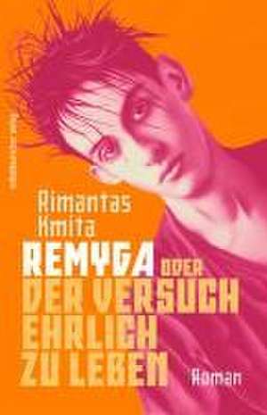 Remyga oder Der Versuch ehrlich zu leben de Rimantas Kmita