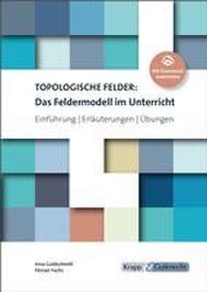 Topologische Felder: Das Feldermodell im Unterricht de Irina Goldschmitt