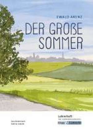 Der große Sommer - Ewald Arenz - Lehrerheft - Realschule und Werkrealschule de Julia Biedermann