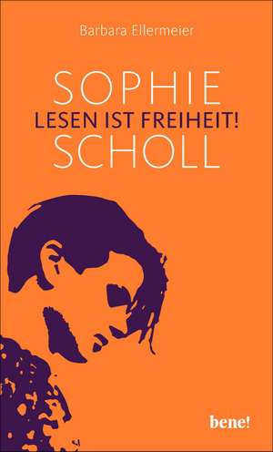 Sophie Scholl - Lesen ist Freiheit de Barbara Ellermeier