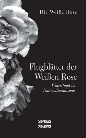 Flugblätter der Weißen Rose de Die Weiße Rose