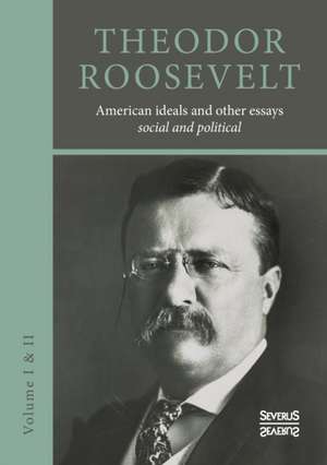 American ideals and other essays. Social and political de Theodore Roosevelt