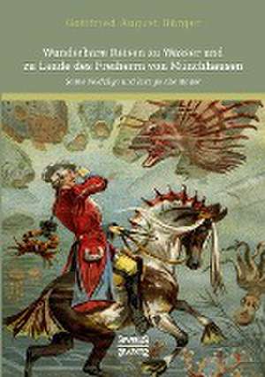 Wunderbare Reisen zu Wasser und zu Lande des Freiherrn von Münchhausen de Gottfried August Bürger