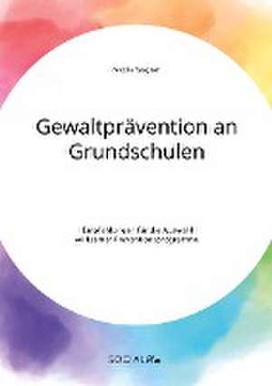 Gewaltprävention an Grundschulen. Empfehlungen für die Auswahl wirksamer Präventionsprogramme de Nicole Wagner