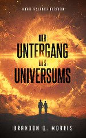 Der Untergang des Universums de Brandon Q. Morris