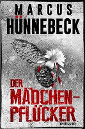 Der Mädchenpflücker de Marcus Hünnebeck