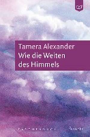 Wie die Weiten des Himmels de Tamera Alexander