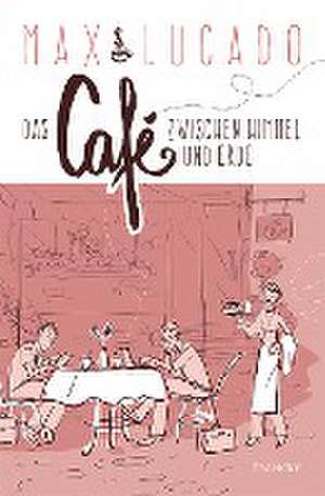 Das Café zwischen Himmel und Erde de Max Lucado