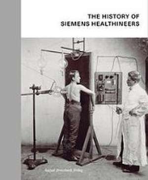 The History of Siemens Healthineers de Stefan Dirnberger