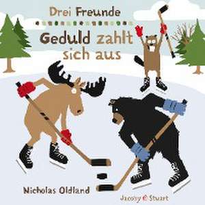 Drei Freunde - Geduld zahlt sich aus de Nicholas Oldland