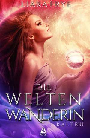 Die Weltenwanderin de Liara Frye