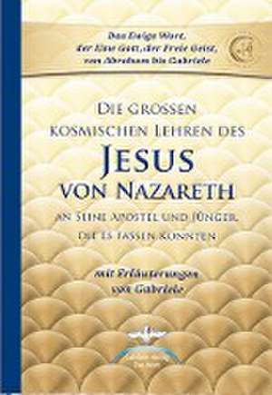 Die großen kosmischen Lehren des Jesus von Nazareth de Gabriele