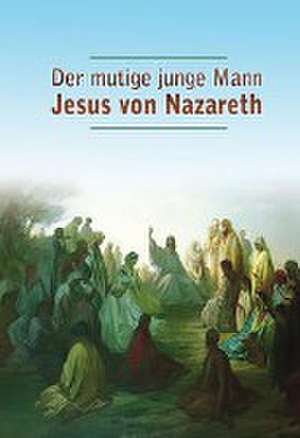 Der mutige junge Mann Jesus von Nazareth de Dieter Potzel